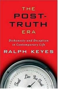 The Post-Truth Era: Dishonesty and Deception in Contemporary Life