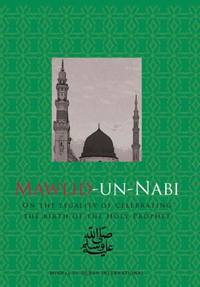 Mawlid-un-Nabi: Pt. 1: On the Legality of Celebrating the Birth of the Holy Prophet (PHUH) by Qadri, Ghazala Hassan