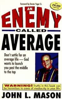 An Enemy Called Average : Don't Settle for an Average Life, God Wants to Launch You Past the...