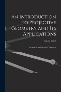 An Introduction to Projective Geometry and its Applications; an Analytic and Synthetic Treatment