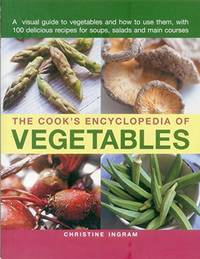The Cook's Encyclopedia of Vegetables: A Visual Guide to Vegetables and How to Use Them, with...