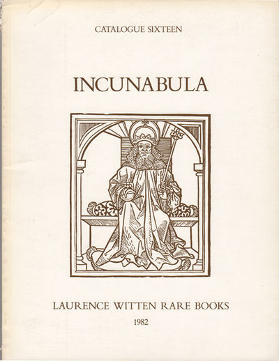 Incunabula. A Selection of One Hundred Eighteen Printed Books of the Fifteenth Century. Catalogue Sixteen