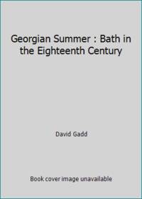 Georgian Summer : Bath in the Eighteenth Century by David Gadd - 1972