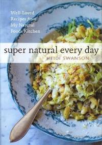 Super Natural Every Day: Well-Loved Recipes from My Natural Foods Kitchen