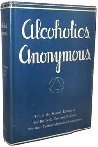 Alcoholics Anonymous: The Story of How Many Thousands of Men and Women Have Recovered from Alcoholism, New and Revised Edition. by [Wilson, Bill] - 1955