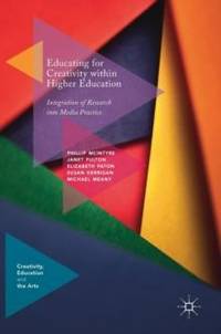 Educating for Creativity within Higher Education : Integration of Research into Media Practice