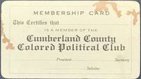 Membership Card / This Certifies that [blank space] / Is a Member of the / Cumberland County / Colored Political Club / [blank space] President [blank space] Secretary / [blank space] Solicitor [complete text]