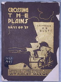 Crossing the Plains, Days of '57:  A Narrative of Early Emigrant Travel to California By the...