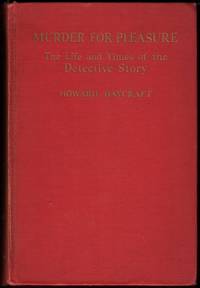 MURDER FOR PLEASURE: THE LIFE AND TIMES OF THE DETECTIVE STORY by Haycraft, Howard - 1941