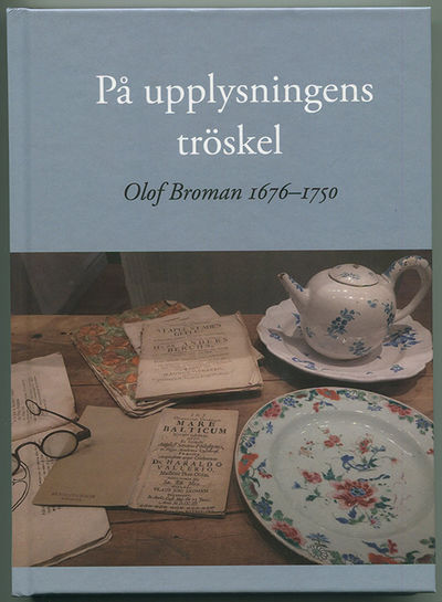 På upplysningens tröskel. Olof Broman 1676-1750.