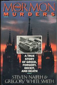 The Mormon Murders; a true story of greed, forgery, deceit, and death by Naifeh, Steven; Smith, Gregory White - 1988