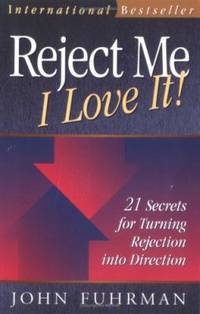 Reject Me - I Love It! : 21 Secrets for Turning Rejection into Direction