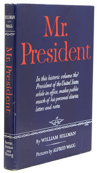 Mr. President. The First Publication from the Personal Diaries, Private Letters, papers and Revealing Interviews of Harry S. Truman