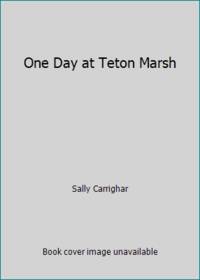 One Day at Teton Marsh by Sally Carrighar - 1979