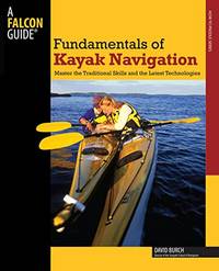 Fundamentals of Kayak Navigation: Master the Traditional Skills and the Latest Technologies (How...