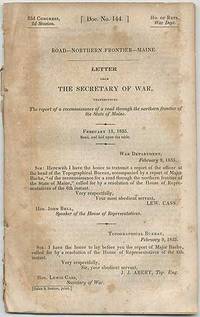 Road Northern Frontier Maine. Letter from the Secretary of War, transmitting the report of a reconnoissance of a road through the northern frontier of the State of Maine. February 13, 1835