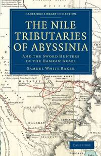 The Nile Tributaries of Abyssinia: And the Sword Hunters of the Hamran Arabs