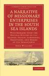 A Narrative of Missionary Enterprises in the South Sea Islands: With Remarks Upon the Natural History of the Islands, Origin, Languages, Traditions, and Usages of the Inhabitants