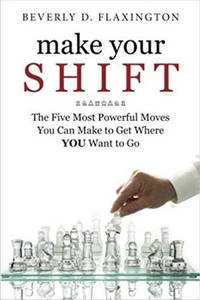 Make Your Shift: The Five Most Powerful Moves You Can Make to Get Where You Want to Go