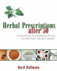 Herbal Prescriptions After 50 : Everything You Need to Know to Maintain Vibrant Health