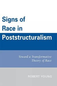 Signs of Race in Poststructuralism: Toward a Transformative Theory of Race