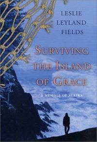 Surviving the Island of Grace : A Memoir of Alaska