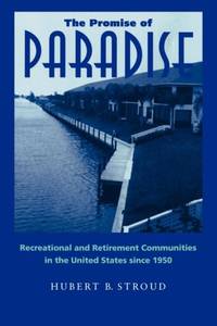 The Promise of Paradise: Recreational and Retirement Communities in the United States Since 1950
