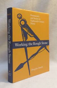 Working the Rough Stone: Freemasonry and Society in Eighteenth-Century Russia (NIU Series in...