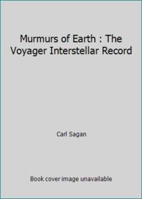Murmurs of Earth : The Voyager Interstellar Record