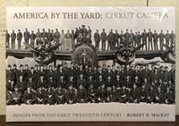 AMERICA BY THE YARD: Cirkut Camera: Images from the Early Twentieth Century by MacKay, Robert B - 2006