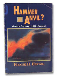 Hammer or Anvil? Modern Germany, 1648--Present by Herwig, Holger H - 1994