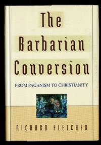 The Barbarian Conversion: From Paganism to Christianity