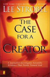 The Case for a Creator : A Journalist Investigates Scientific Evidence That Points Toward God