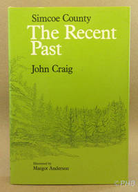 Simcoe County: The Recent Past by John Craig - First Canadian Edition - 1977 - from Post Horizon Booksellers (IOBA) (SKU: 043589)
