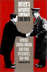 Hitler&#039;s Japanese Confidant : General Oshima Hiroshi and Magic Intelligence, 1941-1945 by Carl Boyd - 1993