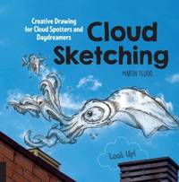 Cloud Sketching : Creative Drawing for Cloud Spotters and Daydreamers