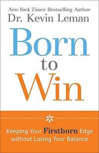 Born to Win : Keeping Your Firstborn Edge Without Losing Your Balance