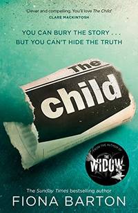 The Child: the clever, addictive, must-read Richard and Judy Book Club bestseller by Barton, Fiona