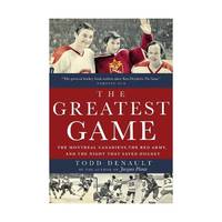 The Greatest Game: The Montreal Canadiens, the Red Army, and the Night That Saved Hockey