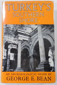 Turkey&#039;s Southern Shore: An Archaeological Guide by Bean, George E - 1968