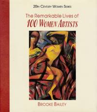 Remarkable Lives of 100 Women Artists by Bailey, Brooke