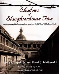 Shadows of Slaughterhouse Five: Recollections and Reflections of the Ex-POWs of Schlachthof Funf,...