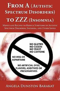From a to Zzz : Menus and Recipes to Reduce Symptoms of Autistic Spectrum Disorders, Insomnia,...