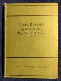 Plain Reasons Against Joining The Church Of Rome by Richard Frederick Littledale - 1880