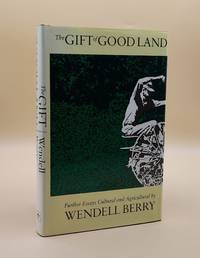 The Gift of Good Land: Further Essays Cultural and Agricultural