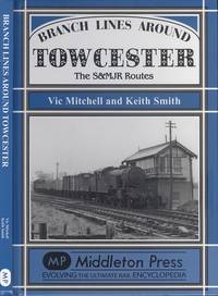 image of Branch Lines Around Towcester: The S&MJR Routes