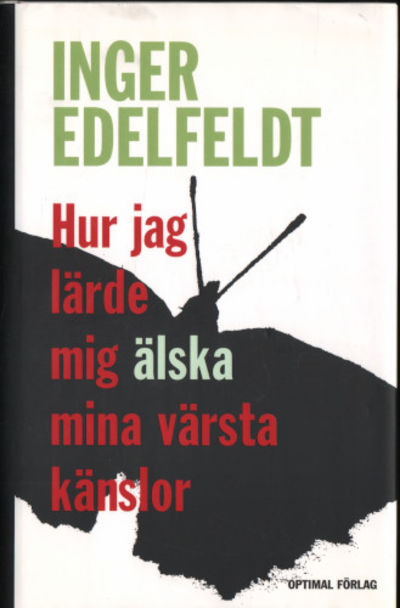 HUR JAG LÄRDE MIG ÄLSKA MINA VÄRSTA KÄNSLOR.
