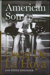 American Son: My Story by Oscar De La Hoya with Steve Springer - 2008