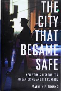 image of The City That Became Safe: New York's Lessons for Urban Crime and Its Control (Studies In Crime and Public Policy)
