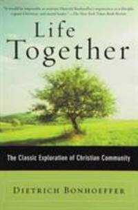 image of Life Together : The Classic Exploration of Christian Community
